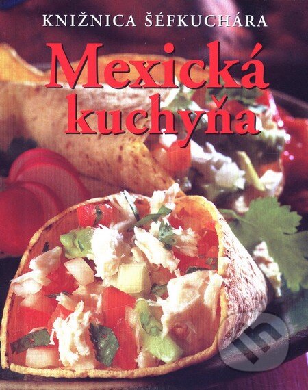 Kniha: Mexická kuchyňa (Marlena Spielerová). Slovart, 2006 Kniha: Mexická kuchyňa (Marlena Spielerová). Slovart, 2006