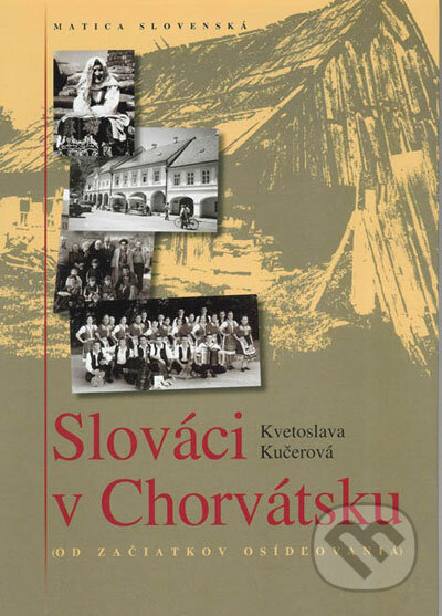 Kniha: Slováci v Chorvátsku (Kvetoslava Kučerová). Vydavateľstvo Matice slovenskej, 2006 Kniha: Slováci v Chorvátsku (Kvetoslava Kučerová). Vydavateľstvo Matice slovenskej, 2006