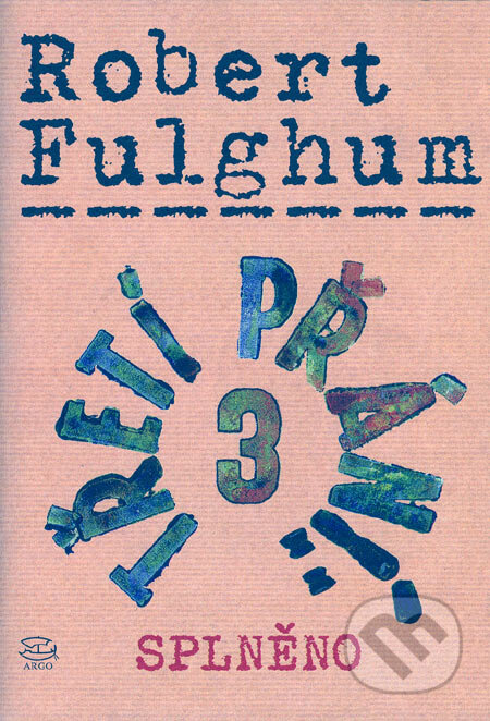 Kniha: Třetí přání 3 (splněno) (Robert Fulghum). Argo, 2006 Kniha: Třetí přání 3 (splněno) (Robert Fulghum). Argo, 2006