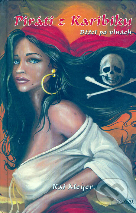 Kniha: Piráti z Karibiku - Běžci po vlnách (Kai Meyer). Nava, 2006 Kniha: Piráti z Karibiku - Běžci po vlnách (Kai Meyer). Nava, 2006