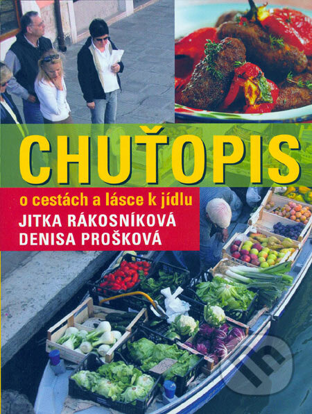 Kniha: Chuťopis (Denisa Prošková a Jitka Rákosníková). Nakladatelství Lidové noviny, 2006 Kniha: Chuťopis (Denisa Prošková a Jitka Rákosníková). Nakladatelství Lidové noviny, 2006