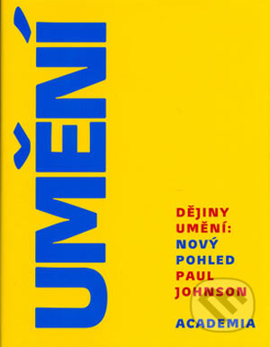 Kniha: Dějiny umění: Nový pohled (Paul Johnson). Academia Kniha: Dějiny umění: Nový pohled (Paul Johnson). Academia
