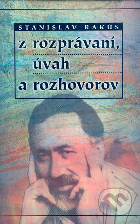 Kniha: Z rozprávaní, úvah a rozhovorov (Stanislav Rakús). Modrý Peter Kniha: Z rozprávaní, úvah a rozhovorov (Stanislav Rakús). Modrý Peter