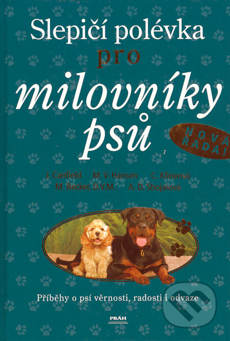 Kniha: Slepičí polévka pro milovníky psů (Jack Canfield a kolektiv). Práh, 2006 Kniha: Slepičí polévka pro milovníky psů (Jack Canfield a kolektiv). Práh, 2006