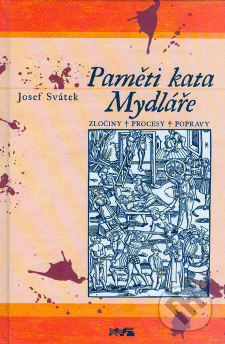 Kniha: Paměti kata Mydláře (Josef Svátek). XYZ, 2004 Kniha: Paměti kata Mydláře (Josef Svátek). XYZ, 2004