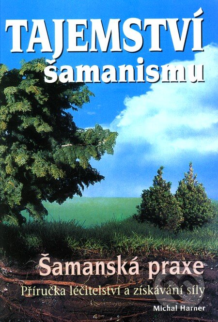 Kniha: Tajemství šamanismu (Michal Harner). Eko-konzult, 2006 Kniha: Tajemství šamanismu (Michal Harner). Eko-konzult, 2006