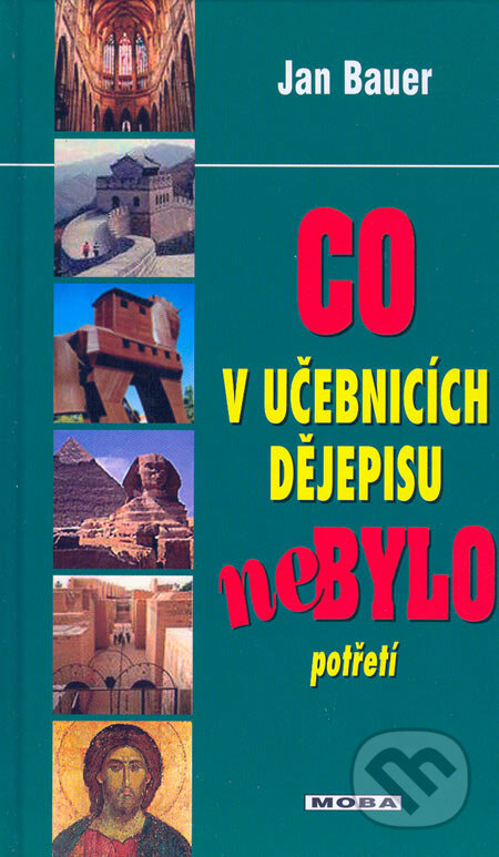 Kniha: Co v učebnicích dějepisu nebylo potřetí (Jan Bauer). Moba, 2006 Kniha: Co v učebnicích dějepisu nebylo potřetí (Jan Bauer). Moba, 2006