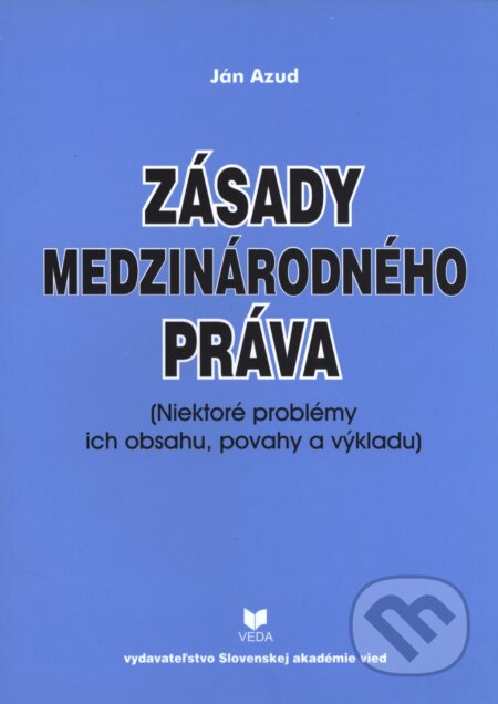 Kniha: Zásady medzinárodného práva (Ján Azud). VEDA, 2008 Kniha: Zásady medzinárodného práva (Ján Azud). VEDA, 2008