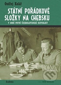 Kniha: Státní pořádkové složky na Chebsku v době první Československé republiky (Ondřej Kolář). Academia, 2016 Kniha: Státní pořádkové složky na Chebsku v době první Československé republiky (Ondřej Kolář). Academia, 2016