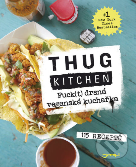 Kniha: Fuck(t) drsná veganská kuchařka (Thug Kitchen). Jota, 2017 Kniha: Fuck(t) drsná veganská kuchařka (Thug Kitchen). Jota, 2017