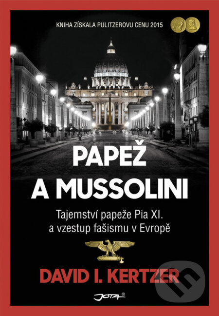 Kniha: Papež a Mussolini (David I. Kertzer). Jota, 2017 Kniha: Papež a Mussolini (David I. Kertzer). Jota, 2017