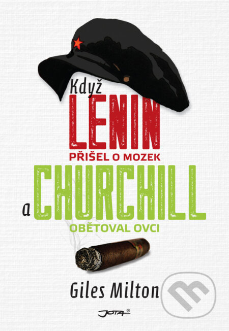 Kniha: Když Lenin přišel o mozek a Churchill obětoval ovci (Giles Milton). Jota, 2017 Kniha: Když Lenin přišel o mozek a Churchill obětoval ovci (Giles Milton). Jota, 2017
