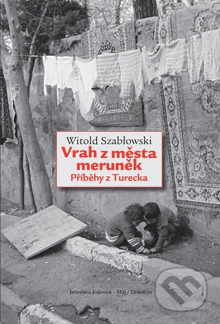 E-kniha: Vrah z města meruněk (Witold Szabłowski). Dokořán, 2016 E-kniha: Vrah z města meruněk (Witold Szabłowski). Dokořán, 2016