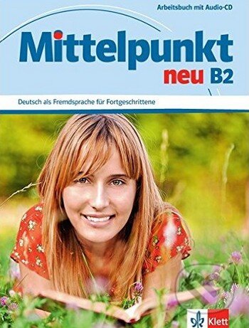 Kniha: Mittelpunkt Neu B2: Arbeitsbuch (Klett). Klett, 2012 Kniha: Mittelpunkt Neu B2: Arbeitsbuch (Klett). Klett, 2012