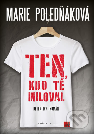 Kniha: Ten, kdo tě miloval (Marie Poledňáková). Knižní klub, 2016 Kniha: Ten, kdo tě miloval (Marie Poledňáková). Knižní klub, 2016