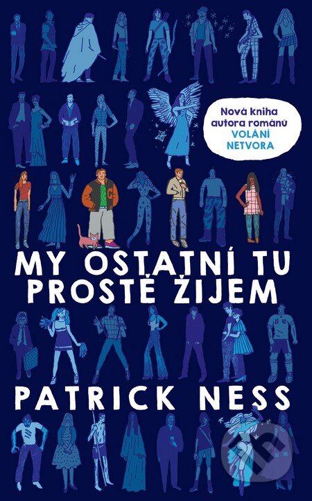 Kniha: My ostatní tu prostě žijem (Patrick Ness). Slovart CZ, 2016 Kniha: My ostatní tu prostě žijem (Patrick Ness). Slovart CZ, 2016