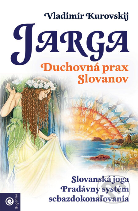 Kniha: Jarga - Duchovná prax Slovanov (Vladimír Kurovski). Eugenika, 2016 Kniha: Jarga - Duchovná prax Slovanov (Vladimír Kurovski). Eugenika, 2016