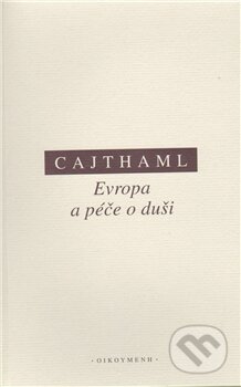 Kniha: Evropa a péče o duši (Martin Cajthaml). OIKOYMENH, 2011 Kniha: Evropa a péče o duši (Martin Cajthaml). OIKOYMENH, 2011