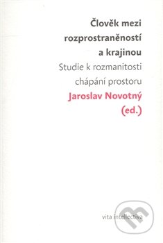Kniha: Člověk mezi rozprostraněností a krajinou (Jaroslav Novotný). Togga, 2008 Kniha: Člověk mezi rozprostraněností a krajinou (Jaroslav Novotný). Togga, 2008