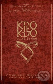 Kniha: Kdo je kdo ve světě stínů (Cassandra Clare). Slovart CZ, 2016 Kniha: Kdo je kdo ve světě stínů (Cassandra Clare). Slovart CZ, 2016