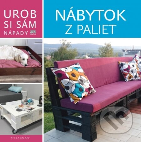 Kniha: Nábytok z paliet (Attila Kalapp). Príroda, 2016 Kniha: Nábytok z paliet (Attila Kalapp). Príroda, 2016