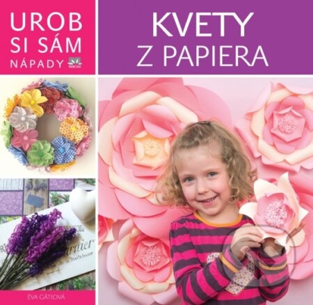 Kniha: Kvety z papiera (Éva Gáti). Príroda, 2016 Kniha: Kvety z papiera (Éva Gáti). Príroda, 2016