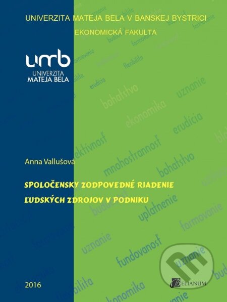Kniha: Spoločensky zodpovedné riadenie ľudských zdrojov v podniku (Anna Vallušová). Belianum, 2016 Kniha: Spoločensky zodpovedné riadenie ľudských zdrojov v podniku (Anna Vallušová). Belianum, 2016