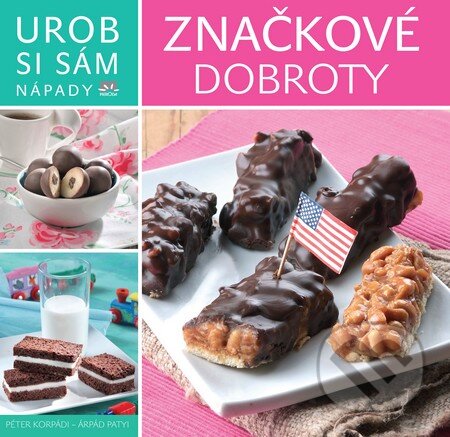 Kniha: Značkové dobroty (Árpád Patyi a Péter Korpádi). Príroda, 2016 Kniha: Značkové dobroty (Árpád Patyi a Péter Korpádi). Príroda, 2016