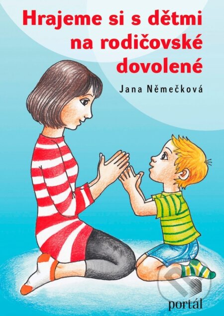 Kniha: Hrajeme si s dětmi na rodičovské dovolené (Jana Němečková). Portál, 2016 Kniha: Hrajeme si s dětmi na rodičovské dovolené (Jana Němečková). Portál, 2016