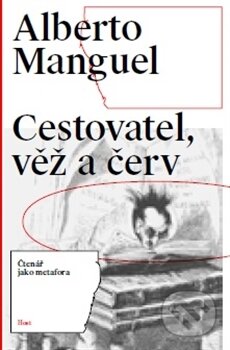 Kniha: Cestovatel, věž a červ (Alberto Manguel). Host, 2016 Kniha: Cestovatel, věž a červ (Alberto Manguel). Host, 2016