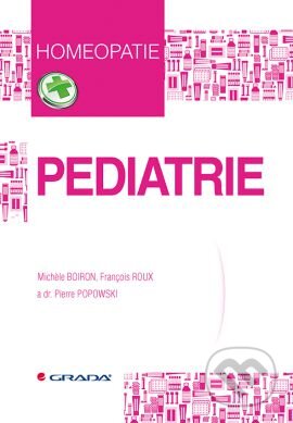 Kniha: Pediatrie (Michele Boiron, François Roux a Pierre Popowski). Grada, 2016 Kniha: Pediatrie (Michele Boiron, François Roux a Pierre Popowski). Grada, 2016