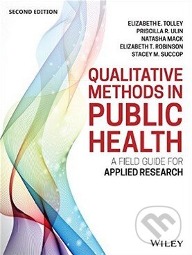 Kniha: Qualitative Methods in Public Health (Elizabeth E. Tolley, Priscilla R. Ulin a kolektív). John Wiley & Sons, 2016 Kniha: Qualitative Methods in Public Health (Elizabeth E. Tolley, Priscilla R. Ulin a kolektív). John Wiley & Sons, 2016