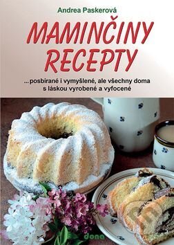 Kniha: Maminčiny recepty (Andrea Paskerová). Dona, 2016 Kniha: Maminčiny recepty (Andrea Paskerová). Dona, 2016