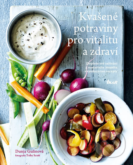 Kniha: Kvašené potraviny pro vitalitu a zdraví (Dunja Gulinová). Ikar CZ, 2016 Kniha: Kvašené potraviny pro vitalitu a zdraví (Dunja Gulinová). Ikar CZ, 2016