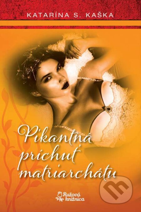 Kniha: Pikantná príchuť matriarchátu (Katarína S. Kaška). Foni book, 2016 Kniha: Pikantná príchuť matriarchátu (Katarína S. Kaška). Foni book, 2016