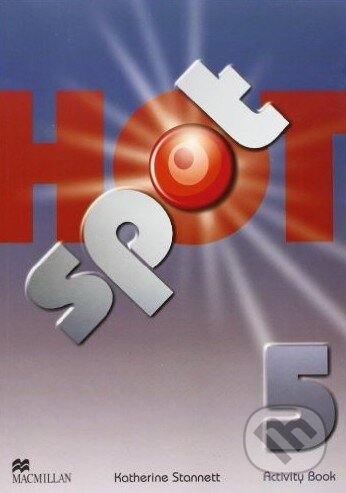 Kniha: Hot Spot 5 - Activity Book (Katherine Stannett). MacMillan, 2011 Kniha: Hot Spot 5 - Activity Book (Katherine Stannett). MacMillan, 2011