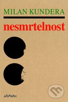 Kniha: Nesmrtelnost (Milan Kundera). Atlantis, 2016 Kniha: Nesmrtelnost (Milan Kundera). Atlantis, 2016