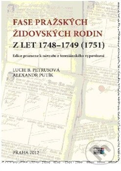 Kniha: Fase pražských židovských rodin z let 1748 – 1749 (1751) (Lucie B. Petrusová). Židovské muzeum v Praze, 2013 Kniha: Fase pražských židovských rodin z let 1748 – 1749 (1751) (Lucie B. Petrusová). Židovské muzeum v Praze, 2013