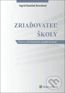 Kniha: Zriaďovateľ školy (Ingrid Konečná Veverková). Wolters Kluwer, 2016 Kniha: Zriaďovateľ školy (Ingrid Konečná Veverková). Wolters Kluwer, 2016