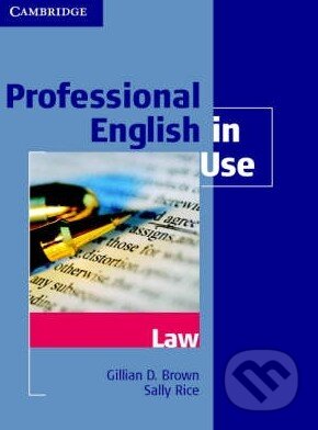 Professional English in Use: Law - Gillian D. Brown, Sally Rice, Cambridge University Press, 2007