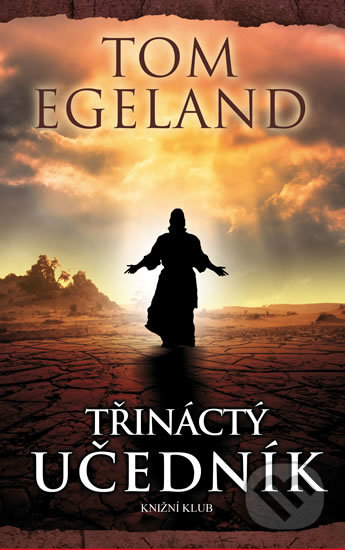 Kniha: Třináctý učedník (Tom Egeland). Knižní klub, 2016 Kniha: Třináctý učedník (Tom Egeland). Knižní klub, 2016