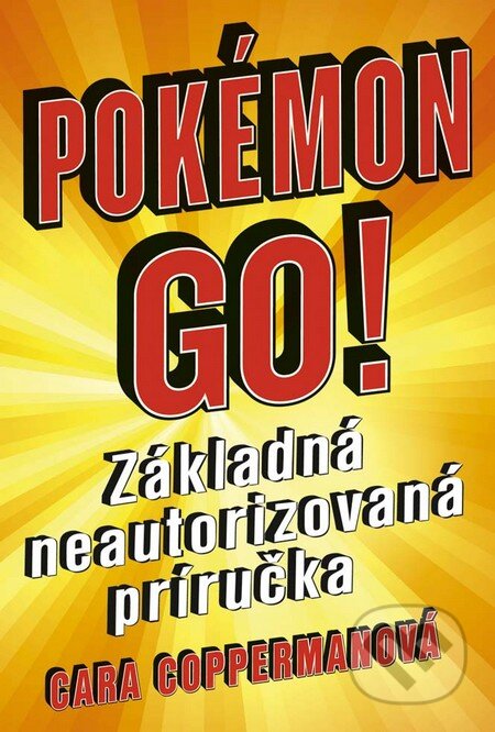 Kniha: Pokémon Go! (Cara Copperman). Ikar, 2016 Kniha: Pokémon Go! (Cara Copperman). Ikar, 2016