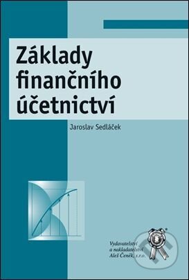 Kniha: Základy finančního účetnictví (Jaroslav Sedláček). Aleš Čeněk, 2016 Kniha: Základy finančního účetnictví (Jaroslav Sedláček). Aleš Čeněk, 2016