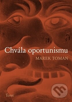 Kniha: Chvála oportunismu (Marek Toman). Torst, 2016 Kniha: Chvála oportunismu (Marek Toman). Torst, 2016
