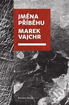 Kniha: Jména příběhu (Marek Vajchr). Revolver Revue, 2016 Kniha: Jména příběhu (Marek Vajchr). Revolver Revue, 2016