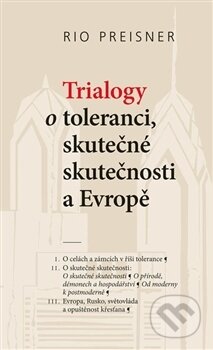 Kniha: Trialogy o toleranci, skutečné skutečnosti a Evropě (Rio Preisner). Cherm, 2016 Kniha: Trialogy o toleranci, skutečné skutečnosti a Evropě (Rio Preisner). Cherm, 2016