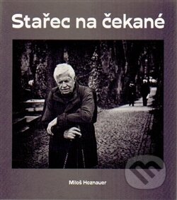 Kniha: Stařec na čekané (Miloš Hoznauer a Jaroslav Kučera). Jakura, 2015 Kniha: Stařec na čekané (Miloš Hoznauer a Jaroslav Kučera). Jakura, 2015