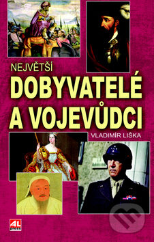Kniha: Největší dobyvatelé a vojevůdci (Vladimír Liška). Alpress, 2016 Kniha: Největší dobyvatelé a vojevůdci (Vladimír Liška). Alpress, 2016