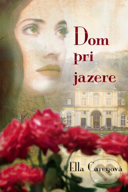 Kniha: Dom pri jazere (Ella Carey). Fortuna Libri, 2016 Kniha: Dom pri jazere (Ella Carey). Fortuna Libri, 2016