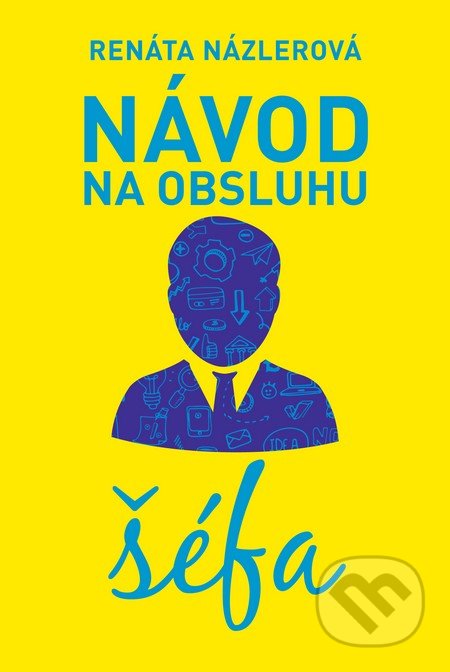 Kniha: Návod na obsluhu šéfa (Renáta Názlerová). Fortuna Libri, 2016 Kniha: Návod na obsluhu šéfa (Renáta Názlerová). Fortuna Libri, 2016